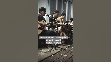 Samsons - kisah tak sempurna || Akustik cover || vertical reunion #realdrum #coversong #samsons