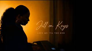 Love Me 'Til The End | Official Visualizer | Jill on Keys