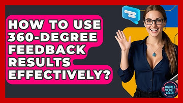 How To Use 360-degree Feedback Results Effectively? - Customer Support Coach