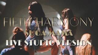 FIFTH HARMONY SUGA MAMA HQ LIVE STUDIO VERSION