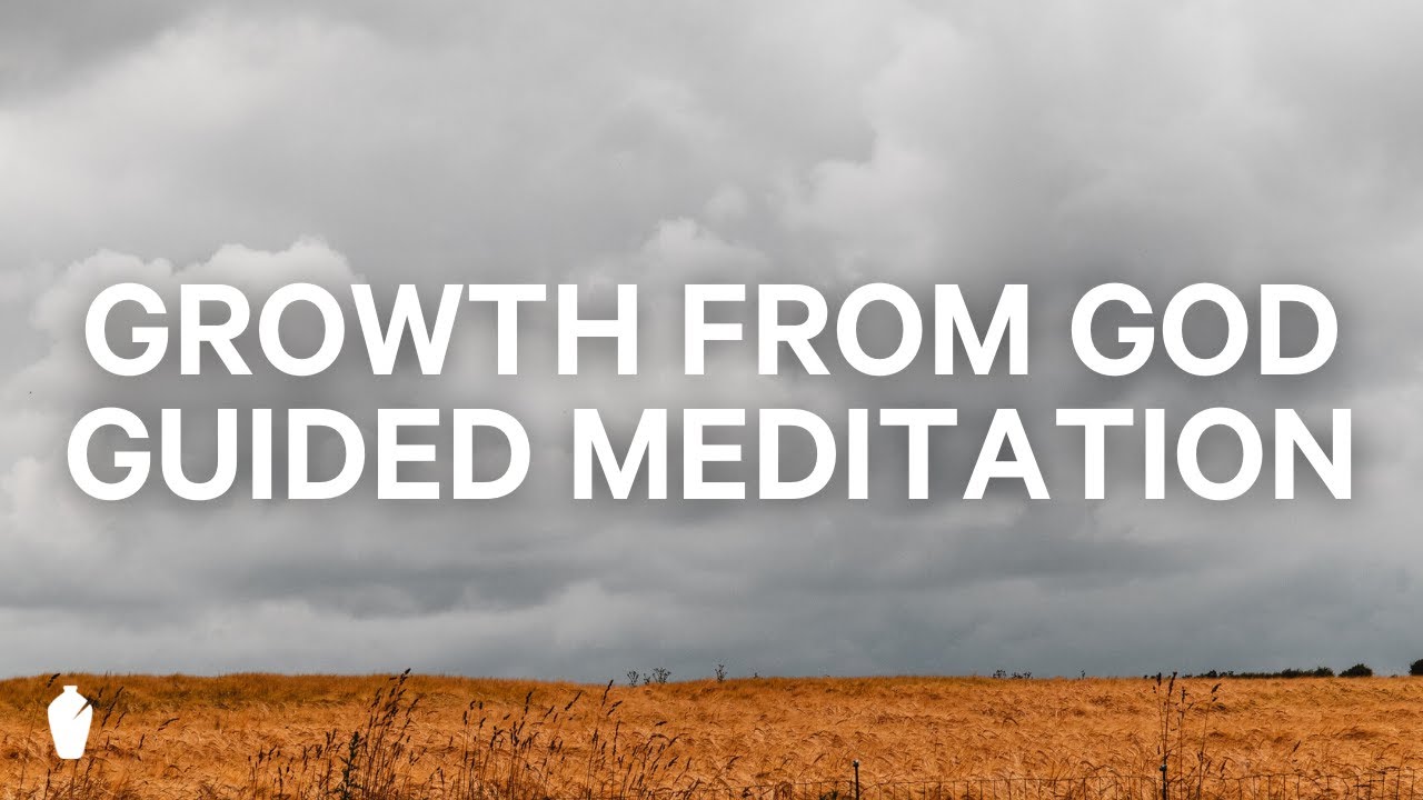 Experiencing the Growth of God's Kingdom | Guided Christian Meditation
