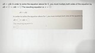 ab=cde In order to solve the equation above for C, you must multiply both sides of the equation by a