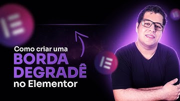 Como criar uma BORDA DEGRADÊ no Elementor [Sem plugins adicionais]