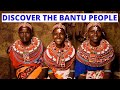 Discover the Bantu People of Sub Sahara Africa