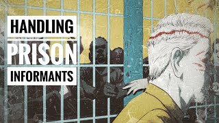 Prison informants. The many concerns when dealing with informants.