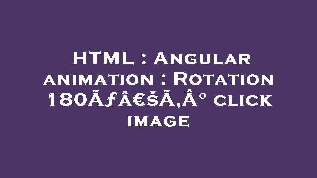 HTML : Angular animation : Rotation 180Ãƒâ€šÃ‚Â° click image - YouTube
