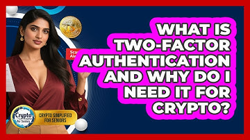 What Is Two-Factor Authentication And Why Do I Need It For Crypto? - Crypto Simplified for Seniors