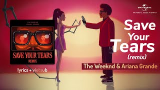 [Lyrics + Vietsub] Save Your Tears (Remix) - The Weeknd & Ariana Grande