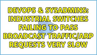 Celebrity DevOps & SysAdmins: Industrial switches failing to pass broadcast traffic/ARP requests very slow Profile