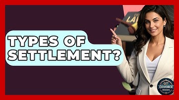 Types Of Settlement? - Get Divorce Answers