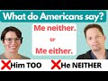 How to Use ME EITHER / ME NEITHER / ME TOO / How to agree with positive & negative statements