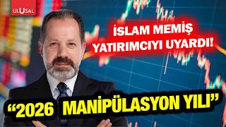 İslam Memişten Yatırımcıya Dikkat Çeken Uyarı 2026 Manipülasyon Yılı