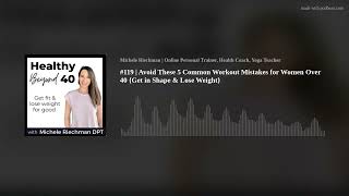 #119 | Avoid These 5 Common Workout Mistakes for Women Over 40 {Get in Shape & Lose Weight}