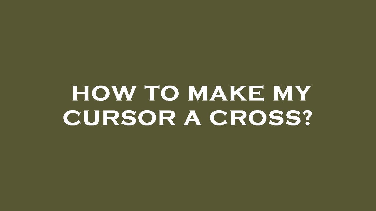 How to make my cursor a cross? - YouTube