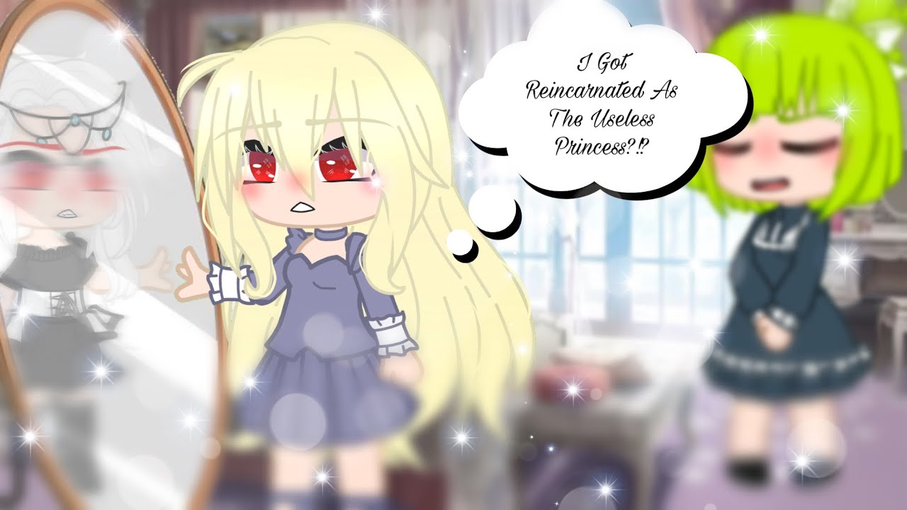 •I Got Reincarnated As The Useless Princess• ||GCMM||