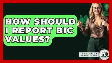 How Should I Report BIC Values? - The Friendly Statistician