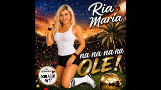 Ria Maria - Na Na Na Na Ole!