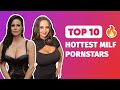 Top 10 Hottest Milf Pornstars 2022