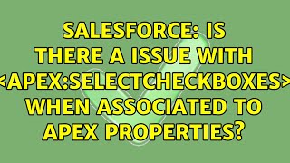 Salesforce Is There A Issue With Apexselectcheckboxes When Associated To Apex Properties?