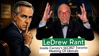 LeDrew Rant - Inside Carney’s SECRET Toronto Meeting Of Liberals