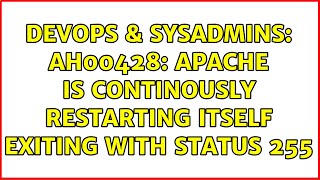 Famous DevOps & SysAdmins: AH00428: Apache is continously restarting itself exiting with status 255 Wealth