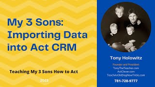 My 3 Sons: Importing Data into Act CRM. How to Import Data into Act Premium Cloud.