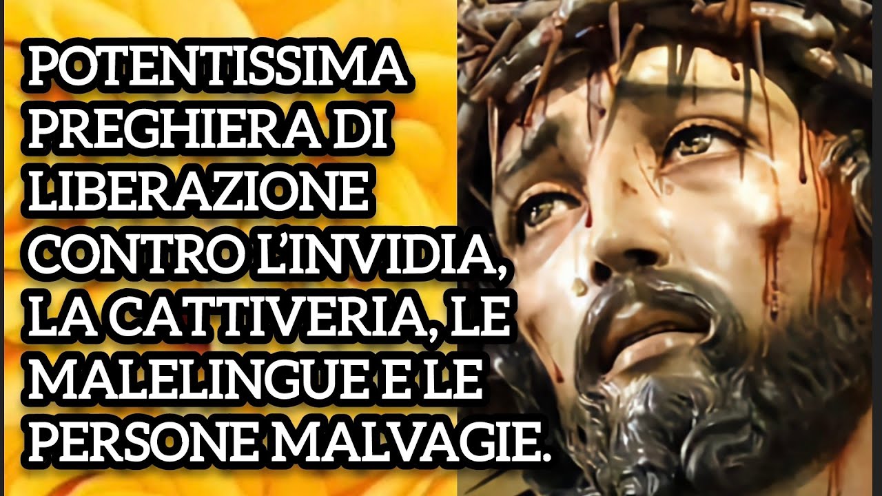 CONTRO INVIDIA,CATTIVERIA, MALELINGUE E PERSONE MALVAGIE: PREGHIERA POTENTISSIMA DI LIBERAZIONE