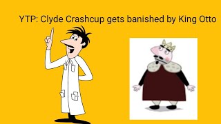 Ytp Clyde Crashcup Gets Banished By King Otto the Big Knights Ytp
