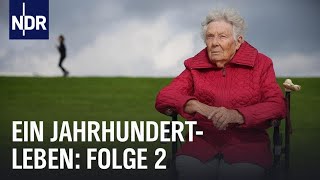 Ein Jahrhundertleben (Folge 2) | Das Vermächtnis der 100Jährigen | NDR Doku