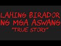 LAHING BIRADOR NG MGA ASWANG *True Story*