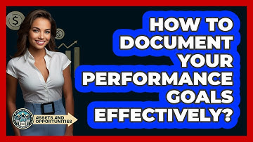 How To Document Your Performance Goals Effectively?