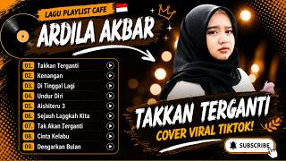 Ardila Akbar - TAKKAN TERGANTI - KENANGAN - DI TINGGAL LAGI - UNDUR DIRI || LAGU POP TERPOPULER 2026