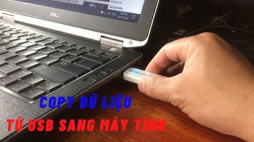 Cách Coppy dữ liệu, tài liệu từ USB sang Máy Tính - Cho người mới bắt đầu