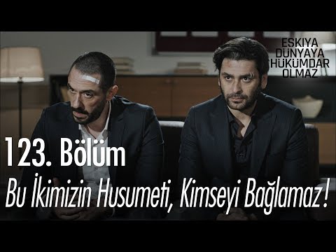 Bu ikimizin husumeti, kimseyi bağlamaz! - Eşkıya Dünyaya Hükümdar Olmaz 123. Bölüm