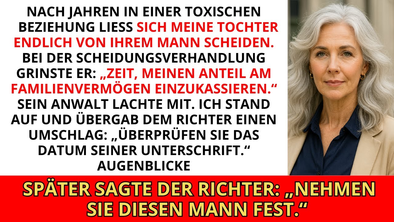 Bei der Scheidungsverhandlung sagte mein Schwiegersohn, er werde vom Vermögen meiner Tochter lebe...