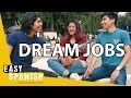 WHAT'S YOUR DREAM JOB? | Easy Spanish 139