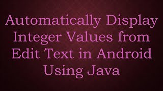 Automatically Display Integer Values from Edit Text in Android Using Java