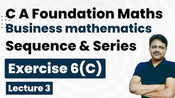 CA Foundation Course | Sequence & Series | Chapter 6 Lecture 3 | Ex 6(c) | Gaur Classes