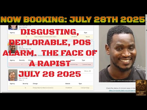 Ada County Idaho Arrests July 28 2025 / Smiling rapist? What???!!! Lock him up and lose the key.
