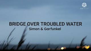 Simon \u0026 Garfunkel-Bridge Over Troubled Water (Lyrics)