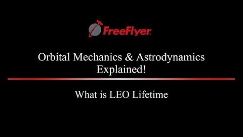 Low-Earth-Orbit Lifetime | Orbital Mechanics & Astrodynamics Explained