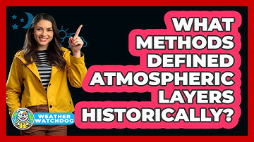 What Methods Defined Atmospheric Layers Historically? - Weather Watchdog