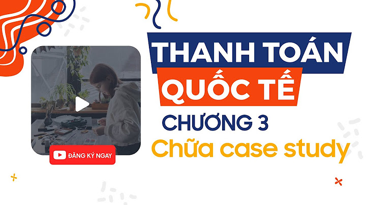 Chương 3 phương thức thanh toán quốc tế năm 2024