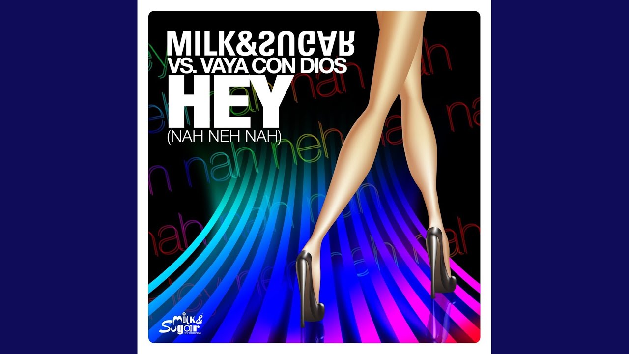 Hey Nah Neh Nah Milk Sugar UK Radio Edit Milk Sugar Vaya Hey nah neh nah milk sugar uk radio edit milk sugar vaya