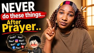 5 Mistakes You Must NEVER make After Prayer| This will Cost You your Answers.
