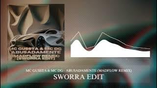 MC GUSSTA & MC DG - ABUSADAMENTE (MADFLOW REMIX)[SWORRA EDIT]