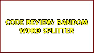 Code Review: Random Word Splitter (2 Solutions!!)