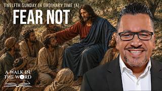 TWELFTH SUNDAY IN ORDINARY TIME (A): FEAR NOT