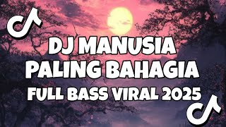 Download Lagu DJ MANUSIA PALING BAHAGIA | VIRAL TIKTOK VELOCITI FULL BASS 2025 MP3