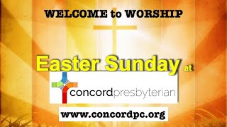 April 17, 2022-Concord Presbyterian, Wilmington Delaware - EASTER WORSHIP -